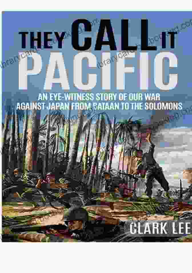 An Eye Witness Story Of Our War Against Japan From Bataan To The Solomons Book Cover They Call It Pacific (Annotated): An Eye Witness Story Of Our War Against Japan From Bataan To The Solomons
