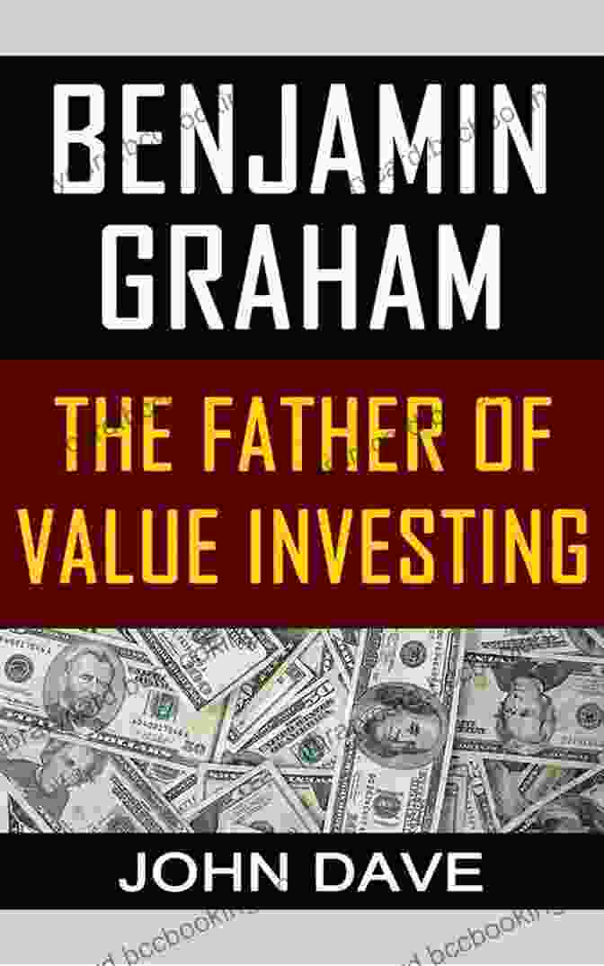 Benjamin Graham, Father Of Value Investing The Enduring Value Of Roger Murray (Heilbrunn Center For Graham Dodd Investing Series)