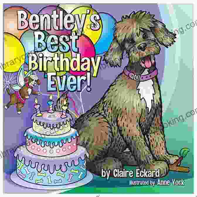 Bentley's Best Birthday Ever Book By Claire Eckard Bentley S Best Birthday EVER Claire Eckard