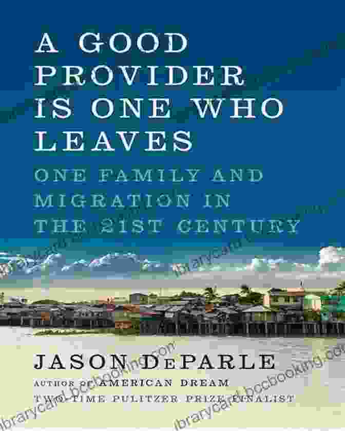 Book Cover: Good Provider Is One Who Leaves A Good Provider Is One Who Leaves: One Family And Migration In The 21st Century