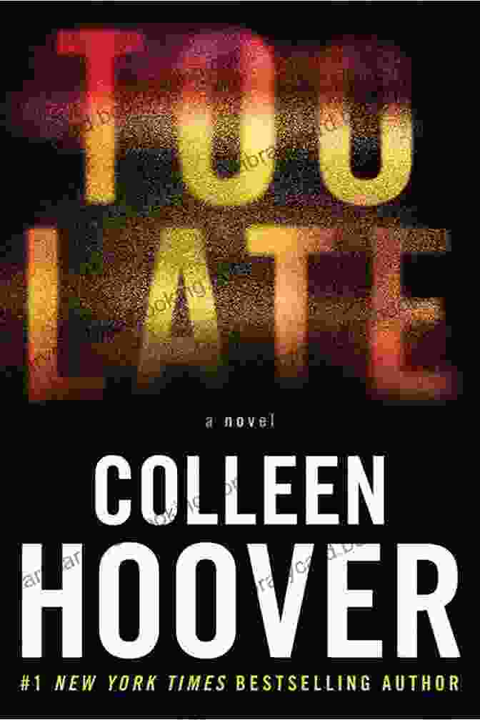 Book Cover Of Colleen Hoover's Too Late Too Late Colleen Hoover