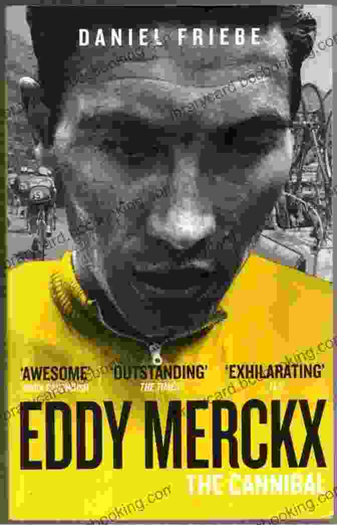 Book Cover Of Eddy Merckx: The Cannibal By Daniel Friebe Eddy Merckx: The Cannibal Daniel Friebe