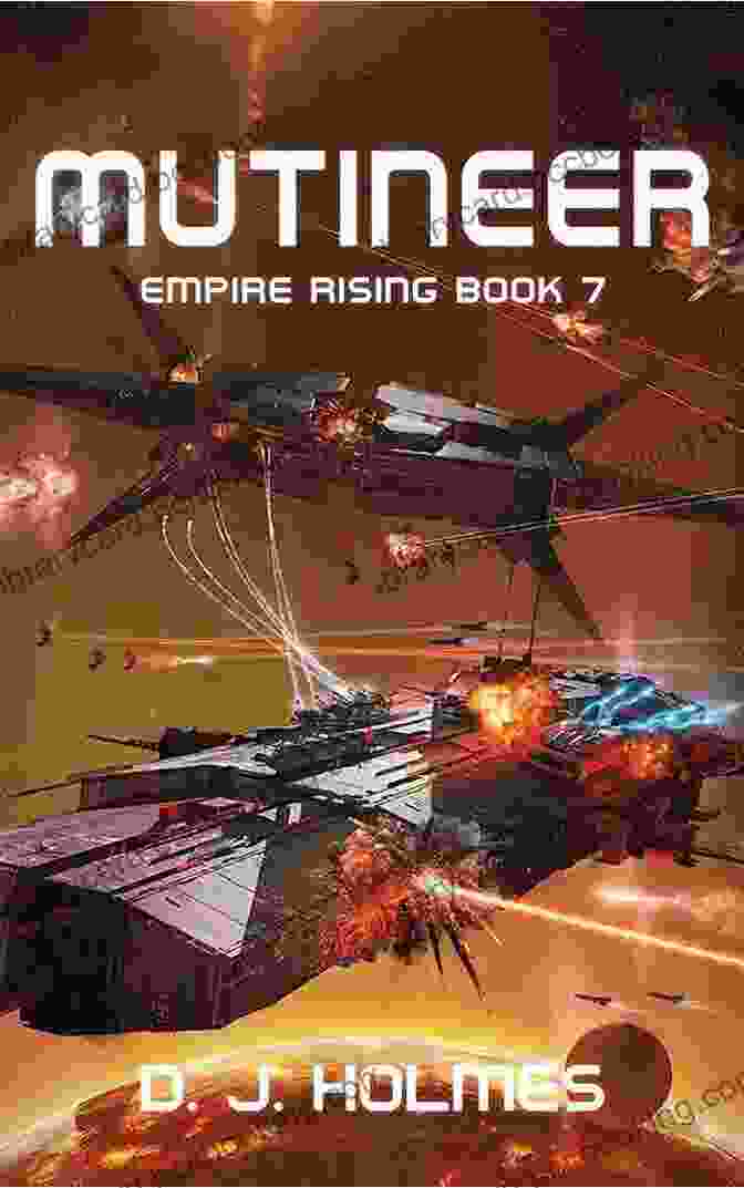 Book Cover Of Mutineer Empire Rising Holmes, Featuring A Group Of Characters On A Ship Mutineer (Empire Rising 7) D J Holmes