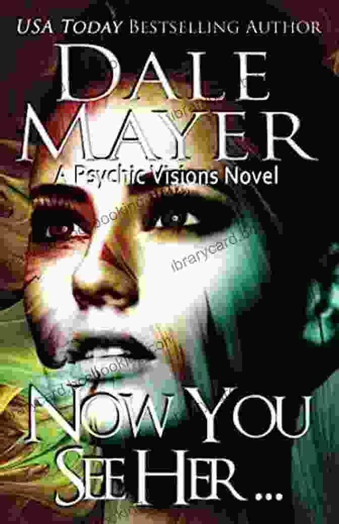 Book Cover Of Now You See Her Psychic Visions Novel, Featuring A Woman With An Ethereal Presence, Eyes Glowing With Psychic Energy, Surrounded By Swirling Celestial Patterns. Now You See Her : A Psychic Visions Novel
