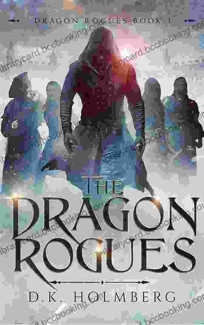 Book Cover Of The Dragon Rogues By Holmberg Featuring A Dragon And A Group Of Adventurers The Dragon Rogues D K Holmberg