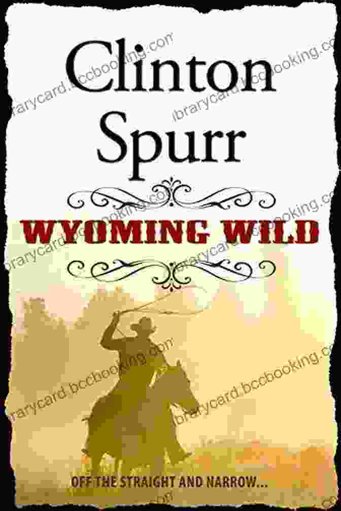 Book Cover Of Wyoming Wild By Clinton Spurr, Featuring A Cowboy On A Horse Against A Backdrop Of Mountains And A Stormy Sky Wyoming Wild Clinton Spurr