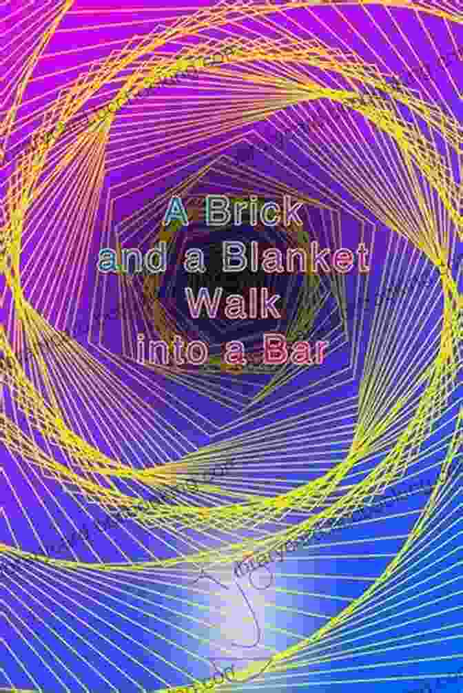 Brick And Blanket Walk Into A Bar Book Cover A Brick And A Blanket Walk Into A Bar