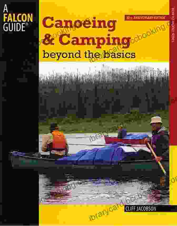 Canoeing Camping Beyond The Basics 30th Anniversary Edition By Cliff Jacobson Canoeing Camping Beyond The Basics 30th Anniversary Edition