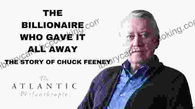 Chuck Feeney, The Secret Billionaire Who Gave Away His Fortune The Billionaire Who Wasn T: How Chuck Feeney Secretly Made And Gave Away A Fortune