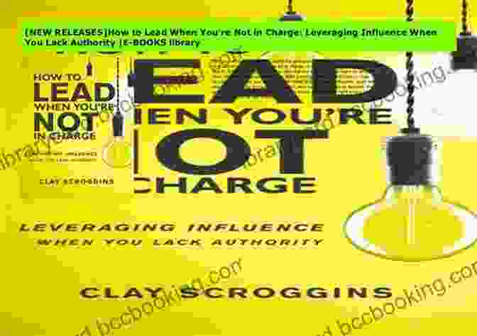 Cover Of Leveraging Influence When You Lack Authority Book How To Lead When You Re Not In Charge: Leveraging Influence When You Lack Authority