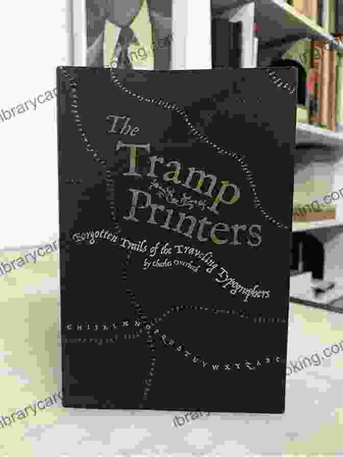 Cover Of Tramp Printers By Connie Ann Valenti, Featuring An Old Printing Press And A Vintage Wooden Case Of Type Tramp Printers Connie Ann Valenti