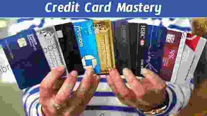 Credit Card Mastery How You Can Profit From Credit Cards: Using Credit To Improve Your Financial Life And Bottom Line