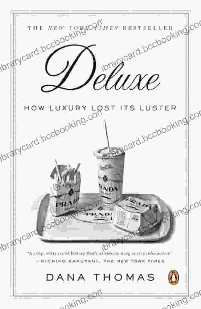 Deluxe: How Luxury Lost Its Luster By Dana Thomas Deluxe: How Luxury Lost Its Luster