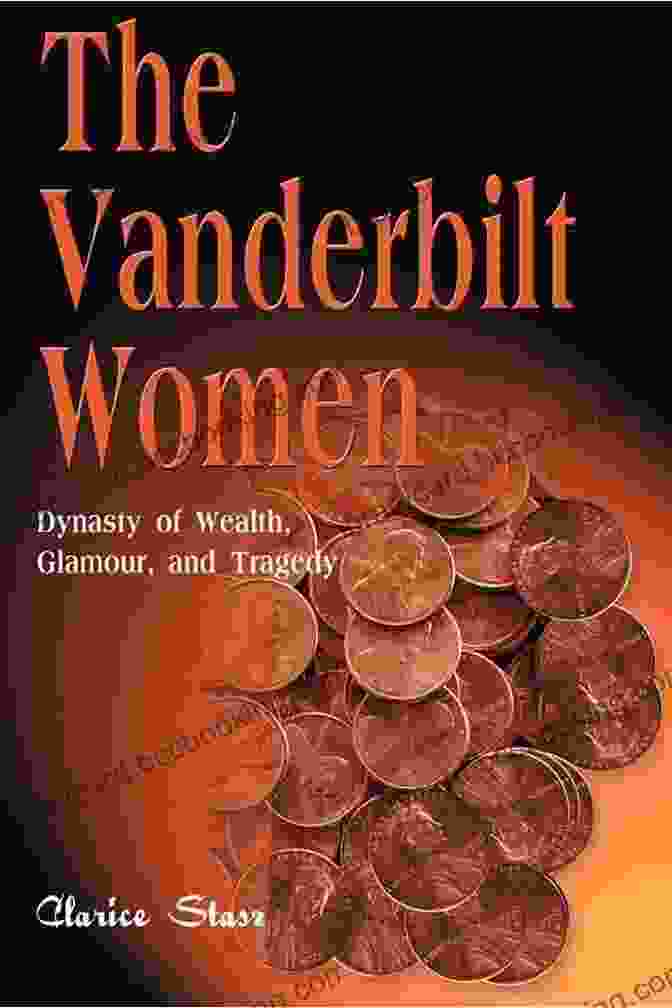 Dynasty Of Wealth, Glamour, And Tragedy Book Cover The Vanderbilt Women: Dynasty Of Wealth Glamour And Tragedy