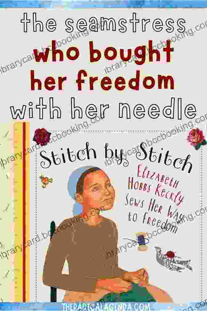 Elizabeth Hobbs Keckly Sewing For Her Freedom Stitch By Stitch: Elizabeth Hobbs Keckly Sews Her Way To Freedom