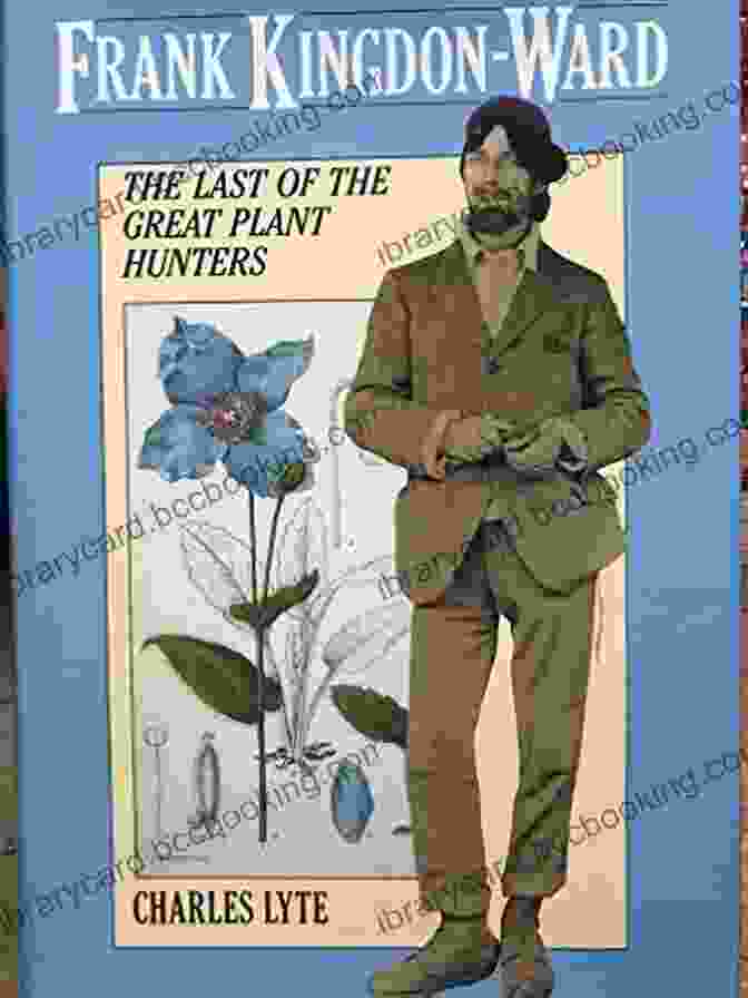 Frank Kingdon Ward, Legendary Plant Hunter, Enveloped In Lush Foliage During His Expeditions In The Land Of The Blue Poppies: The Collected Plant Hunting Writings Of Frank Kingdon Ward (Modern Library Gardening)