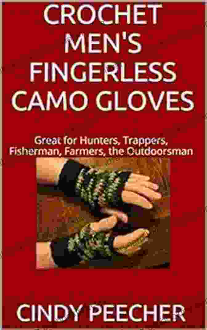 Great For Hunters Trappers Fisherman Farmers The Outdoorsman Book Cover CROCHET MEN S FINGERLESS CAMO GLOVES: Great For Hunters Trappers Fisherman Farmers The Outdoorsman
