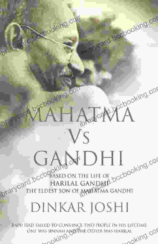 Harilal Gandhi, The Eldest Son Of Mahatma Gandhi Mahatma Vs Gandhi: Based On The Life Of Harilal Gandhi The Eldest Son Of Mahatma Gandhi