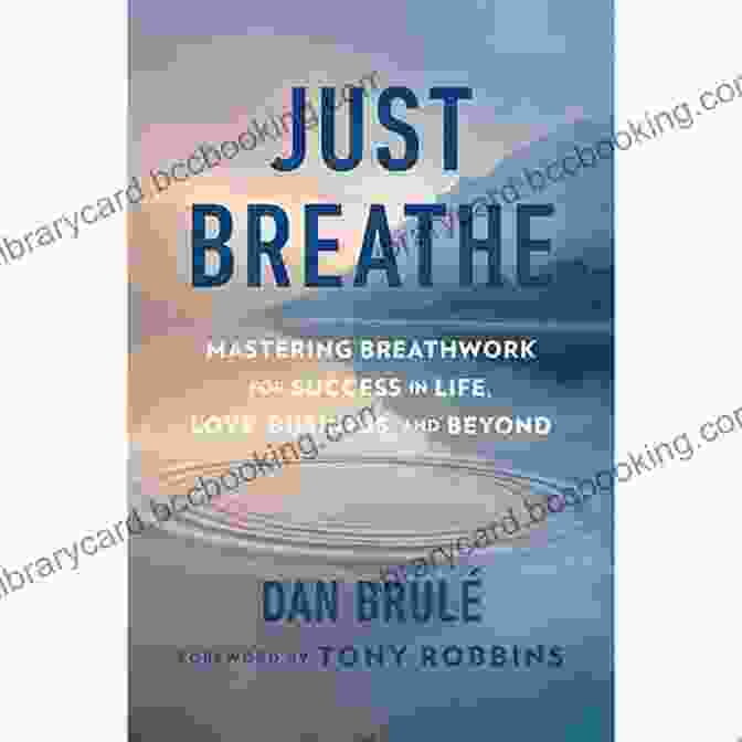 Just Breathe: Mastering Breathwork By Dan Brule Just Breathe: Mastering Breathwork Dan Brule