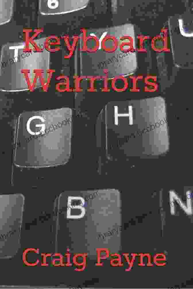 Keyboard Warriors By Craig Payne Keyboard Warriors Craig Payne