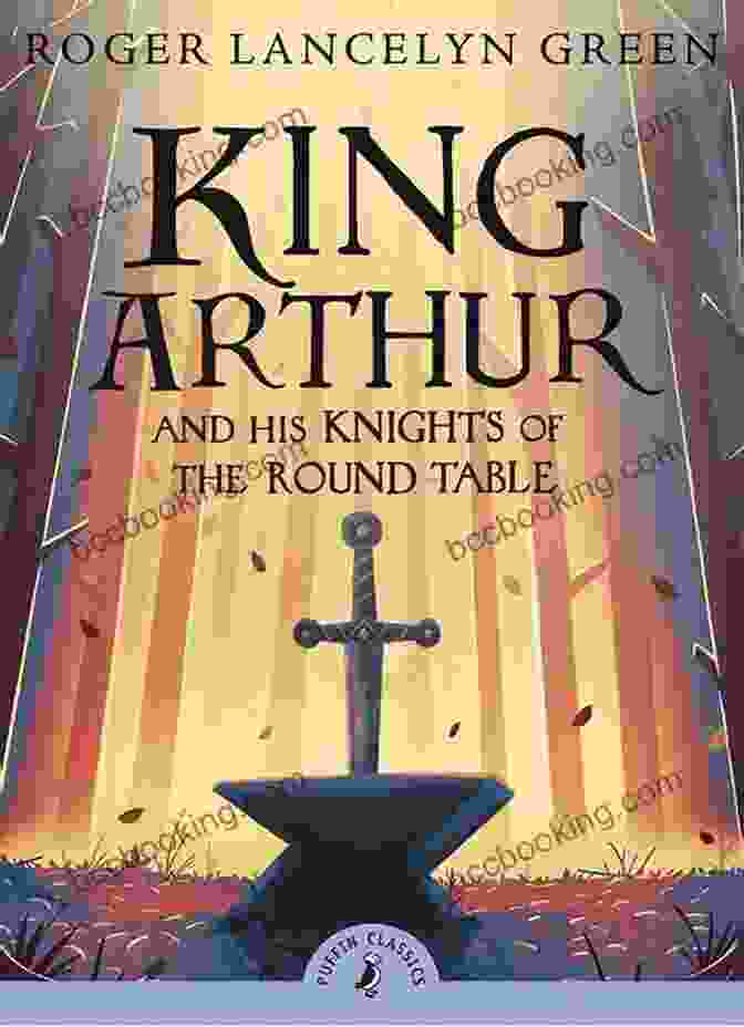 King Arthur And The Knights Of The Round Table King Arthur (Myths And Legends)