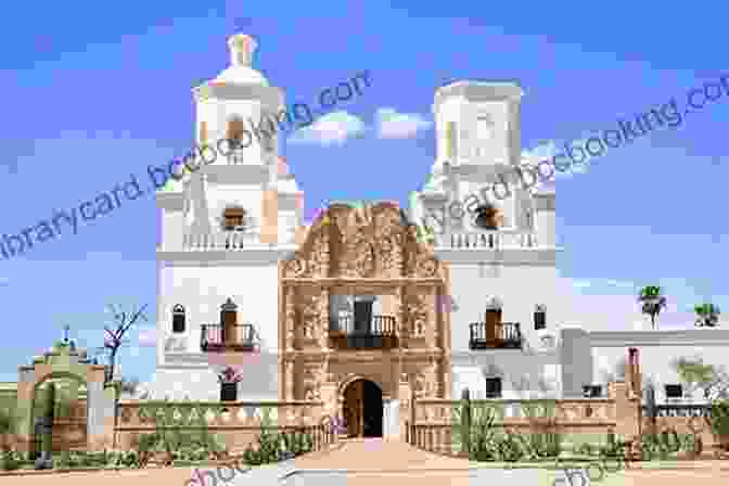 Mission San Xavier Del Bac, A Historic Catholic Mission 100 Things To Do In Tucson Before You Die 2nd Edition