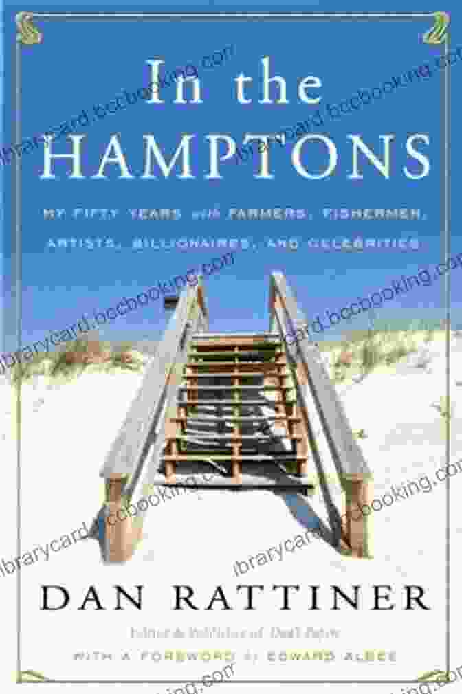 My Fifty Years With Farmers Fishermen Artists Billionaires And Celebrities In The Hamptons: My Fifty Years With Farmers Fishermen Artists Billionaires And Celebrities
