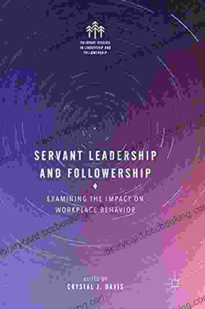 Servant Leadership And Followership Book Cover Servant Leadership And Followership: Examining The Impact On Workplace Behavior (Palgrave Studies In Leadership And Followership)