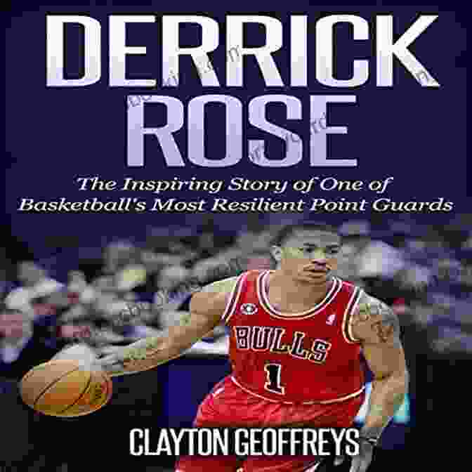 The Book Cover Of 'The Inspiring Story Of One Of Basketball's Most Resilient Point Guards' Featuring A Basketball Player In Action Derrick Rose: The Inspiring Story Of One Of Basketball S Most Resilient Point Guards (Basketball Biography Books)