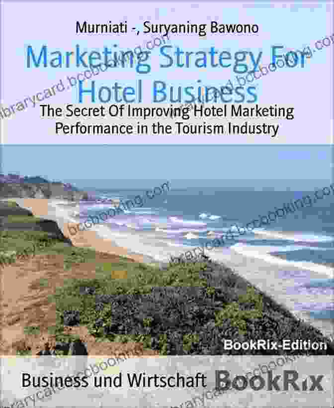 The Secret Of Improving Hotel Marketing Performance In The Tourism Industry Book Cover Hotel Marketing Strategies In The Digital Age: The Secret Of Improving Hotel Marketing Performance In The Tourism Industry