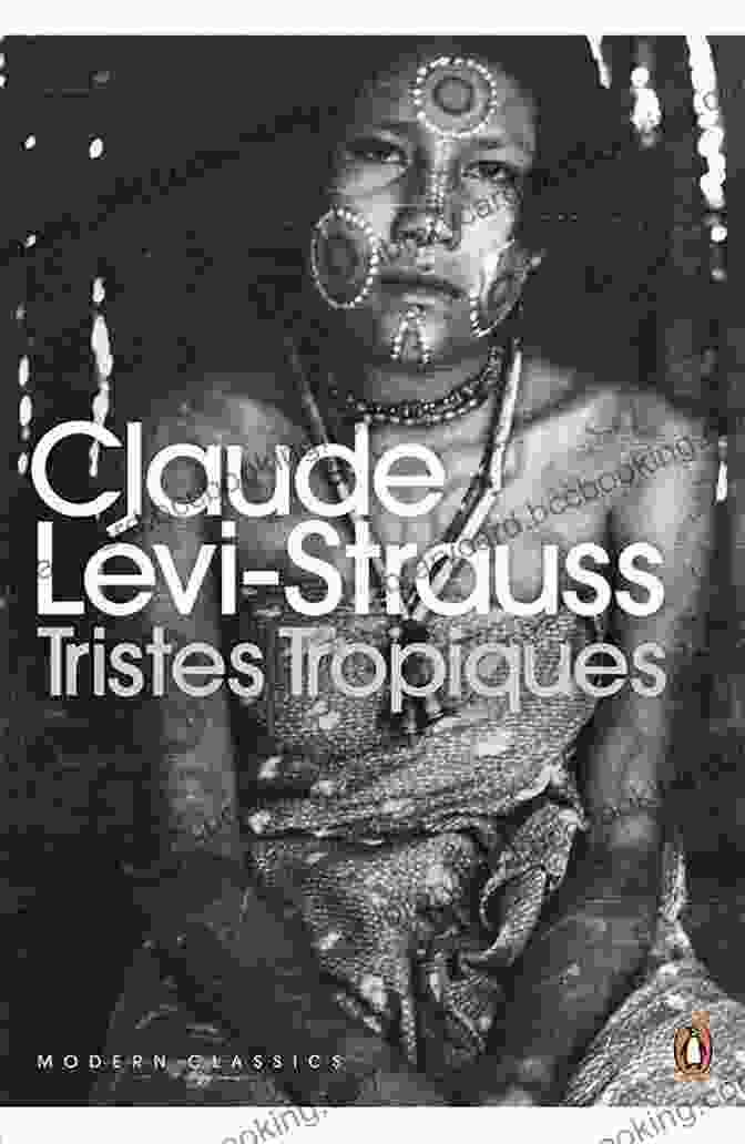 Tristes Tropiques By Claude Levi Strauss Tristes Tropiques (Penguin Classics) Claude Levi Strauss