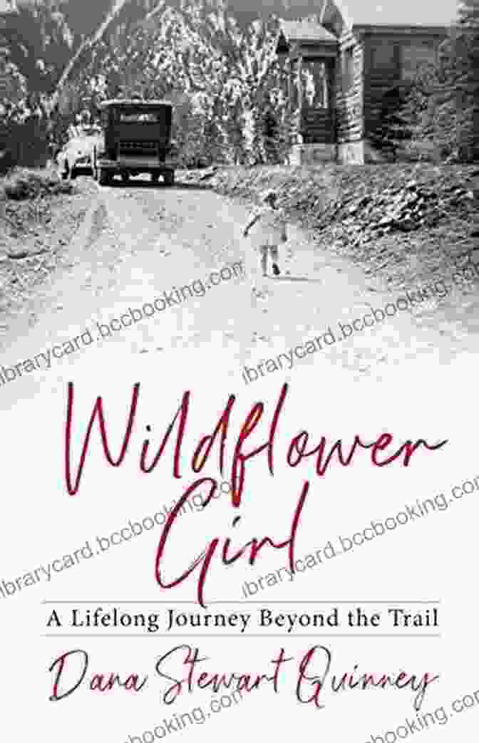 Wildflower Girl Lifelong Journey Beyond The Trail Wildflower Girl: A Lifelong Journey Beyond The Trail