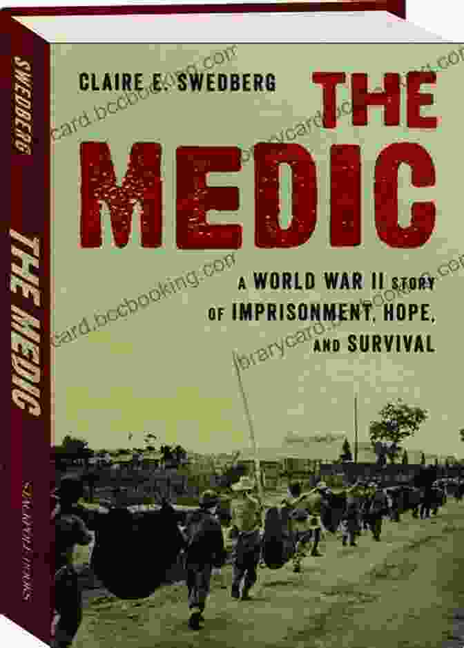 World War II Imprisonment, Hope, And Survival Book Cover The Medic: A World War II Story Of Imprisonment Hope And Survival