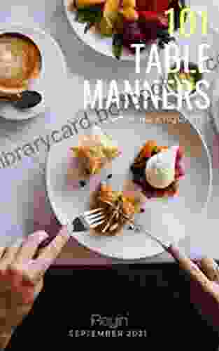 101 Table Manners: A Guide To Table Etiquettes