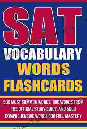 SAT Vocabulary Words Flashcards: 500 Most Common Words 600 Words From The Official Study Guide And 5000 Comprehensive Words For Full Mastery