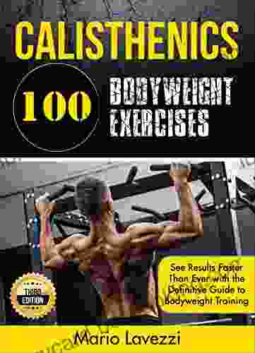 Calisthenics: 80 Bodyweight Exercises See Results Faster Than Ever With The Definitive Guide To Bodyweight Training 3rd Edition