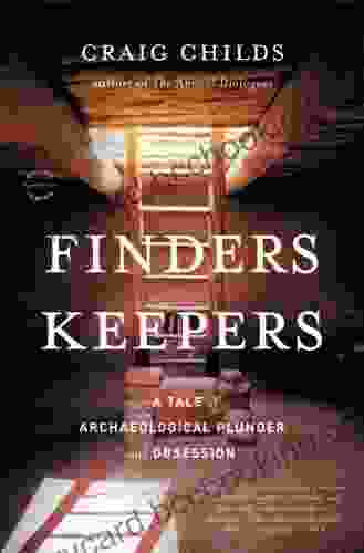 Finders Keepers: A Tale Of Archaeological Plunder And Obsession