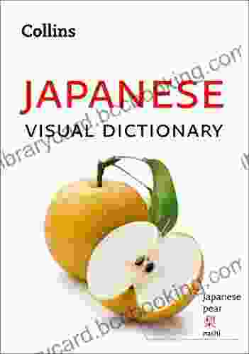 Japanese Visual Dictionary: A Photo Guide To Everyday Words And Phrases In Japanese (Collins Visual Dictionary)