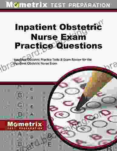 Inpatient Obstetric Nurse Exam Practice Questions: Practice Tests And Review For The Inpatient Obstetric Nurse Exam