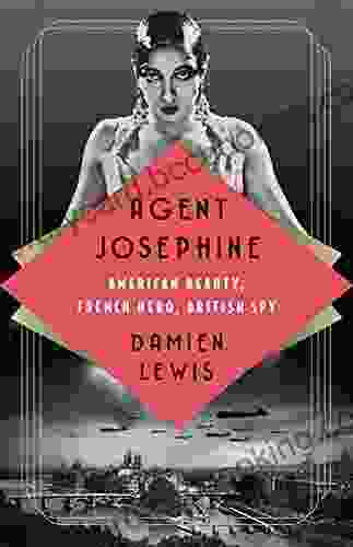 Agent Josephine: American Beauty French Hero British Spy