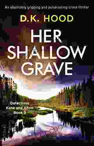 Her Shallow Grave: An Absolutely Gripping And Pulse Racing Crime Thriller (Detectives Kane And Alton 9)