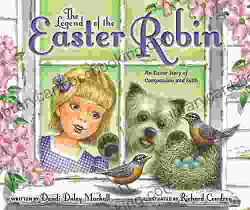 The Legend Of The Easter Robin: An Easter Story Of Compassion And Faith