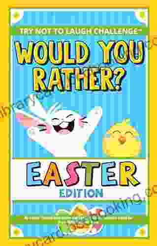 Would You Rather? Easter Edition: An Easter Themed Interactive And Family Friendly Question Game For Boys Girls Kids And Teens (Try Not To Laugh Challenge)