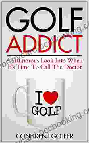 GOLF ADDICT: An Honest Humorous Look Into When Its Time To Call The Doctor (Golf Instruction Golf Lessons Golf Tips)