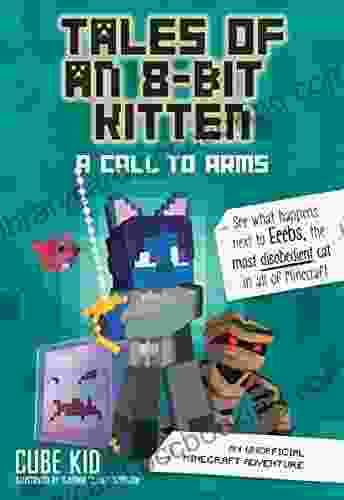 Tales Of An 8 Bit Kitten: A Call To Arms: An Unofficial Minecraft Adventure