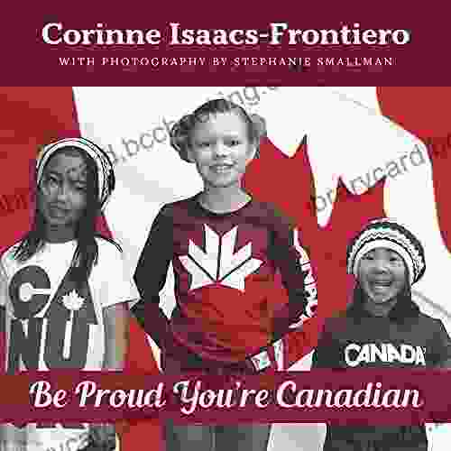 Be Proud You Re Canadian Corinne Isaacs Frontiero