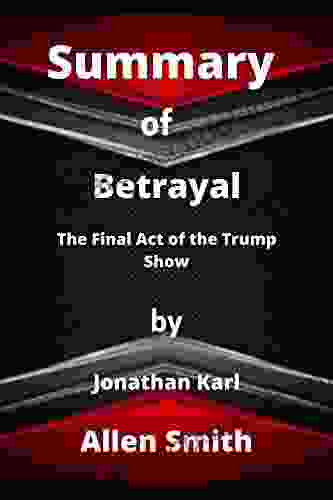 SUMMARY OF BETRAYAL By Jonathan Karl : The Final Act Of The Trump Show