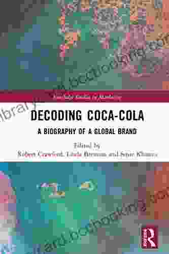 Decoding Coca Cola: A Biography Of A Global Brand (Routledge Studies In Marketing)