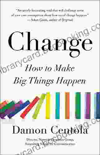 Change: How To Make Big Things Happen