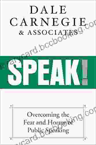 Speak : Overcoming The Fear And Horror Of Public Speaking